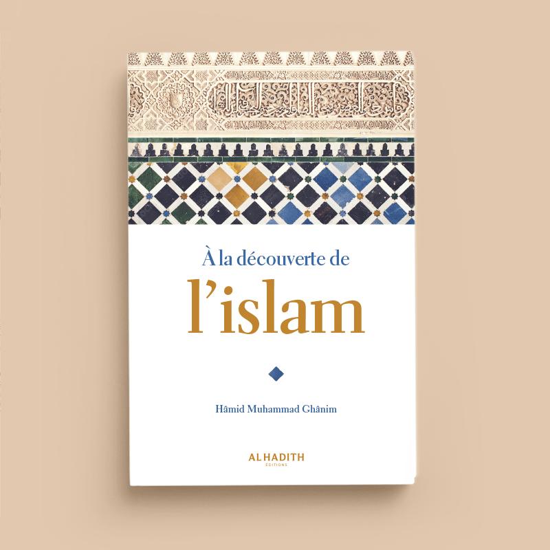 A la découverte de l'Islam - Hamid Muhammad Ghanim - éditions Al-Hadîth Al-Hadîth Livres > Islam > Introduction ou Nouveau Converti 9782875450432 Librairie Musulmane Al-imen