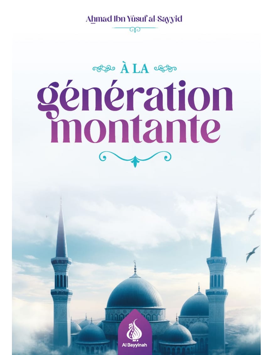 À la génération montante - Ahmad Ibn Yûsuf al-Sayyid - Al Bayyinah Al-Bayyinah Livre > Islam 9782385550653 Librairie Musulmane Al-imen