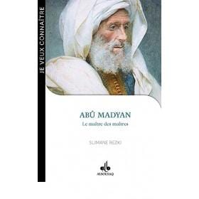 Abû Madyan : le maître des maîtres Al Bouraq Livre > Islam > Biographie 9791022501989 Librairie Musulmane Al-imen