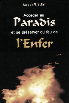 Accéder au Paradis et se préserver du feu de l'Enfer — Abdullah Al Jarullah | Éditions Al Bouraq Al Bouraq Livre > Islam > Foi et Spiritualité 9782841611324 Librairie Musulmane Al-imen