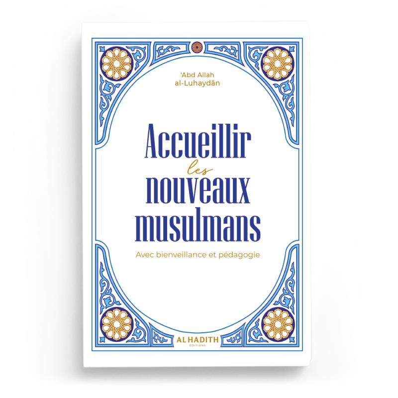 Couverture du livre « Accueillir les nouveaux musulmans - Avec bienveillance et pédagogie », Al-Hadîth