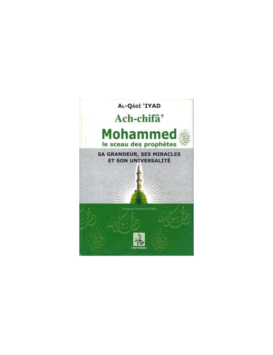 Ach-chifa : Mohammed le sceau des Prophètes - al Qadi 'Iyad - Universel - Éditions Universel Universel Livre > Islam > Prophètes et Compagnons 9782911546389 Librairie Musulmane Al-imen