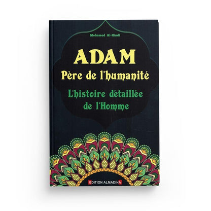 Adam Père de l'humanité - L'histoire détaillée de l'Homme, de Mohamed Al - Hindi Al - imen