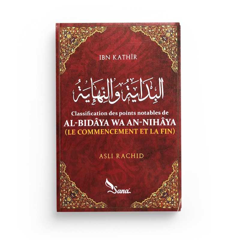 Al-bidâya Wa An-Nihâya (le commencement et la fin) par Ismaîl Ibn Kathîr Sana Livre > Islam > Histoire du monde arabo-musulman 9782356330802 Librairie Musulmane Al-imen