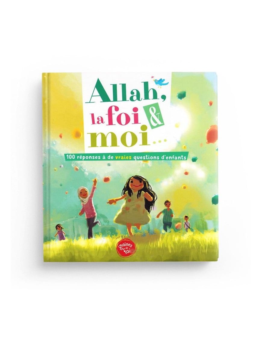 Allah la foi et moi - 100 réponses à des questions d'enfants - Graines de foi - Sana Sana Livre Islam Enfant 9782753600409 Librairie Musulmane Al-imen