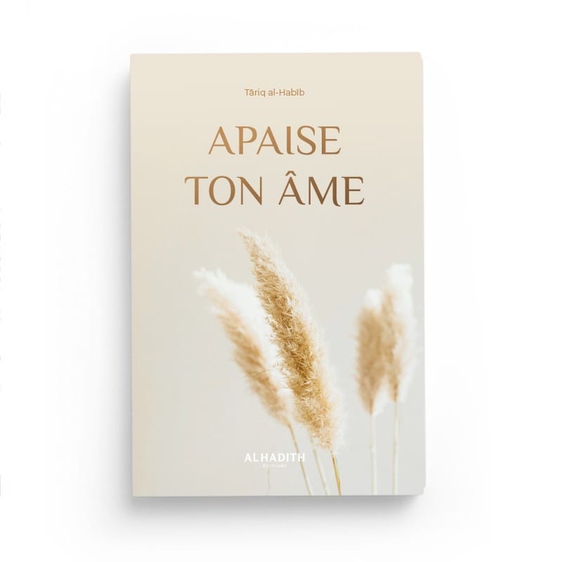 Apaise ton âme - Târiq al-Habîb - éditions Al-Hadîth Al-Hadîth Livre > Islam 9782875453532 Librairie Musulmane Al-imen
