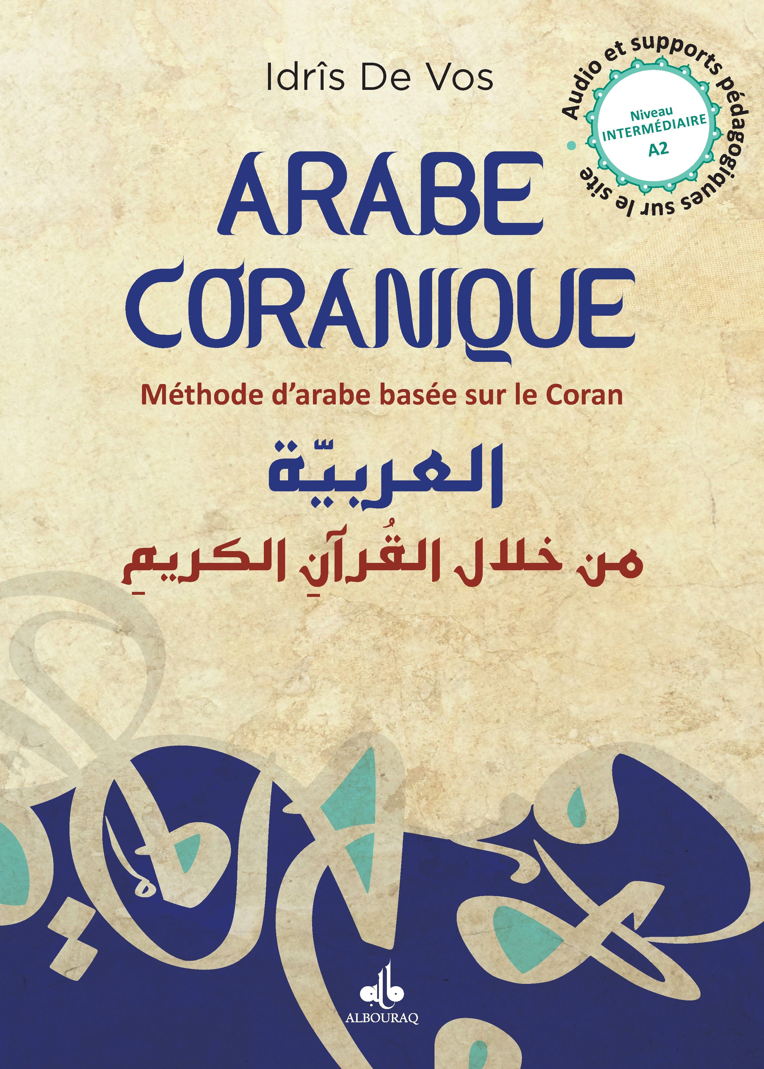 Arabe coranique Tome 2 (A2) — Idrîs De Vos | Éditions Al Bouraq Al Bouraq Livres > Islam > Apprendre l'Arabe 9791022511674 Librairie Musulmane Al-imen