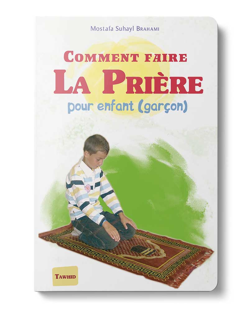 Comment faire la prière (Garçon) - Éditions Tawhid Tawhid Livres > Islam > Apprendre l'Arabe 9782848621111 Librairie Musulmane Al-imen