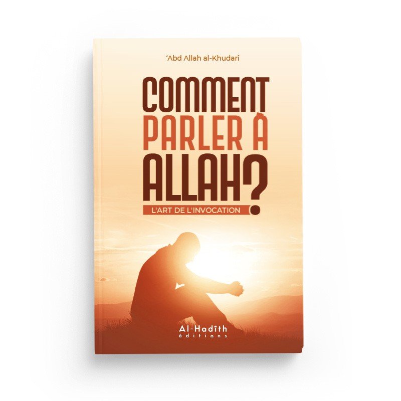 Comment parler à Allah ? L'art de l'invocation - Abdullah Al - Khudarî disponible chez Al - imen