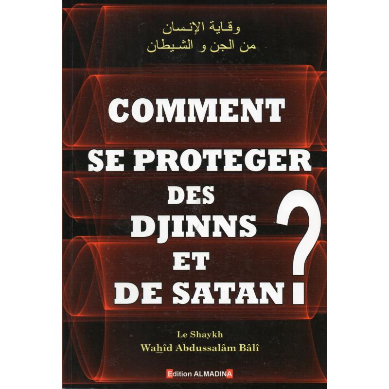 Comment se protéger des Djinns et de Satan ?  Sheikh Wahîd Abdussalâm Bâlî Al-Madina Livres > Islam > Invocations (Dou'as) 9789954948514 Librairie Musulmane Al-imen