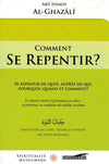 Comment se repentir ? (Se repentir de quoi, auprès de qui, pourquoi, quand, et comment ?) , de Abû Hâmid Al - Ghazâlî disponible chez Al - imen