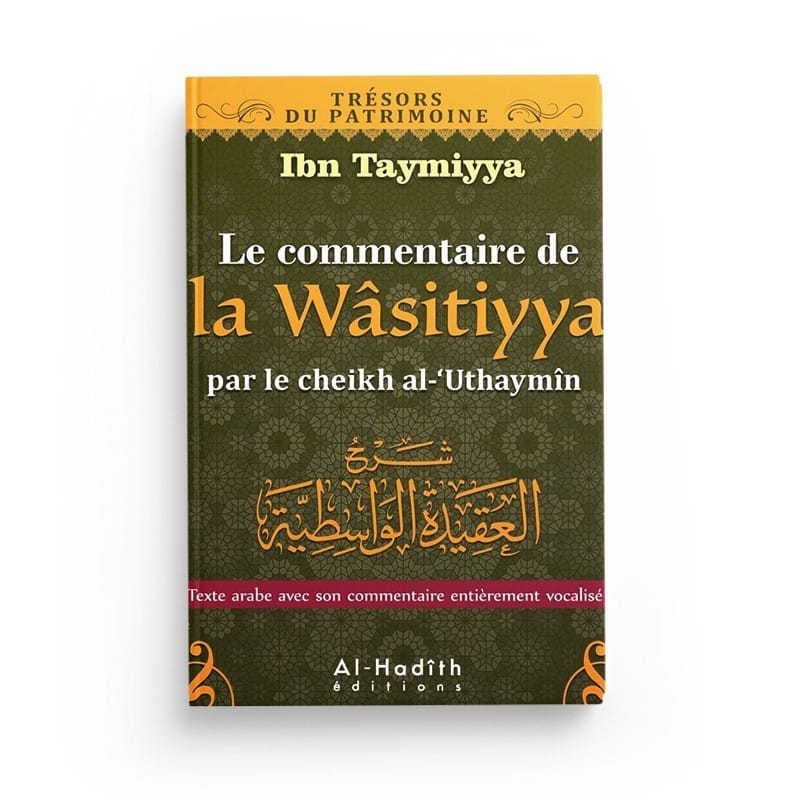Commentaire de la Wasitiyya - Ibn Taymiyya - Ibn 'Uthaymîn (collection trésors du patrimoine) éditions Al-Hadîth Al-Hadîth Livre > Islam > Tawhid / Aqidah (Croyance) 9782875450470 Librairie Musulmane Al-imen