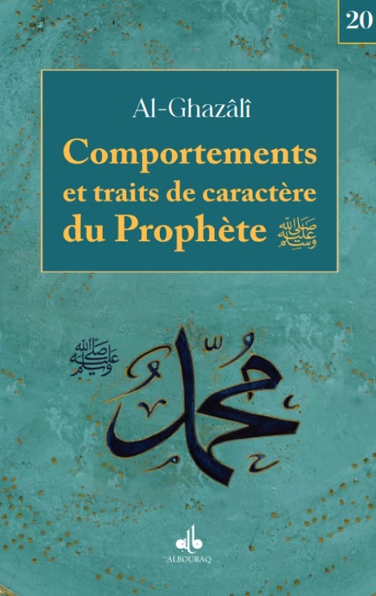 Comportements et traits de caractère du Prophète (ﷺ) (Poche) — Abu Hamid Al-Ghazali | Éditions Al Bouraq Al Bouraq Livre > Islam 9791022511841 Librairie Musulmane Al-imen