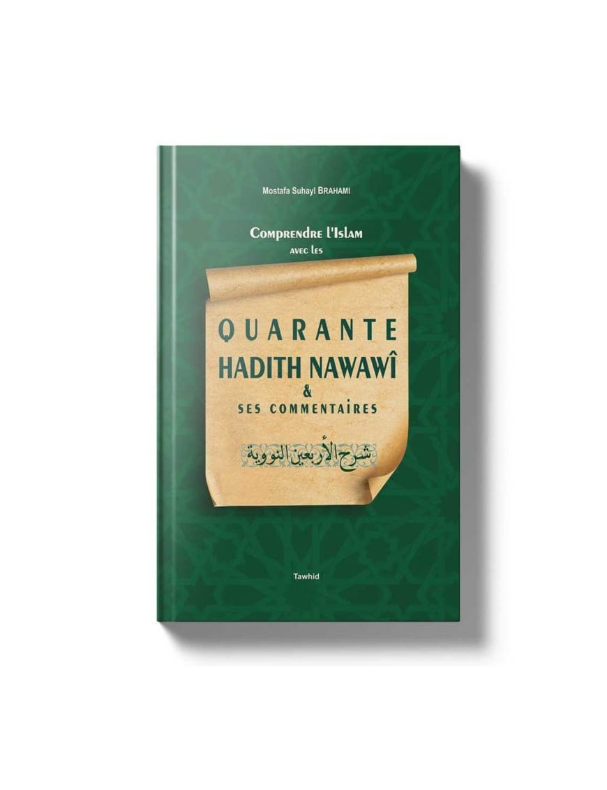 Comprendre l'islam avec les quarante hadiths Nawawî & ses commentaires - Mostafa Brahami - Tawhid Tawhid Livre > Islam > Tawhid / Aqidah (Croyance) 9782356354198 Librairie Musulmane Al-imen