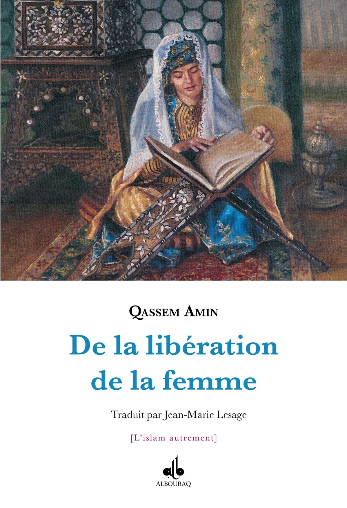De la libération de la femme — Qassem Amin | Éditions Al Bouraq Al Bouraq Livre > Islam 9791022511483 Librairie Musulmane Al-imen