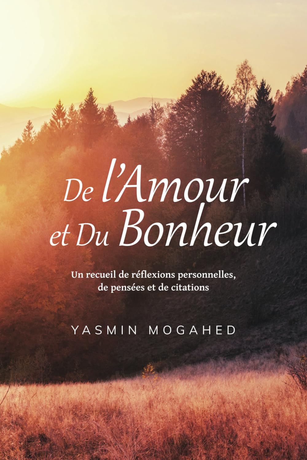 De l'Amour et du Bonheur: Un recueil de réflexions personnelles, de pensées et de citations de Yasmin Mogahed - Livres par édition par Al - imen disponible chez Al - imen