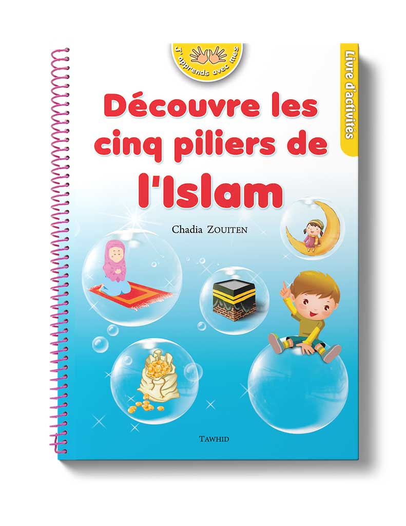 Découvre les cinq piliers de l'islam - Éditions Tawhid Tawhid Livre Islam Enfant 9782848623313 Librairie Musulmane Al-imen