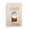 Devenir un meilleur musulman par Ibrâhîm al - Ruhaylî - Livres par édition par Al - Hadîth disponible chez Al - imen