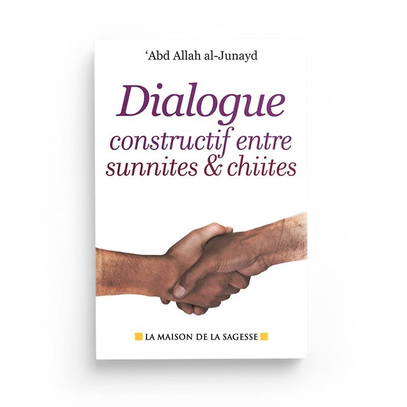 Dialogue constructif entre sunnites et chiites - Abd Allah al-Junayd Al-Hadîth Livre > Islam > Tawhid / Aqidah (Croyance) 9782762110203 Librairie Musulmane Al-imen