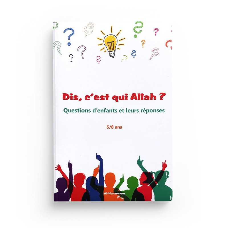 Dis, c’est qui Allah ? Questions d’enfants et leurs réponses (5/8 ans) Al-Haramayn Livre > Islam 9782371870550 Librairie Musulmane Al-imen