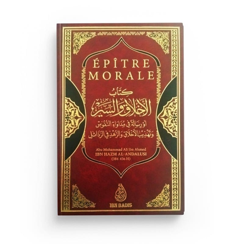 Épître Morale - Abu Muhammad Ali ibn Ahmed Ibn Hazm Al-Andalusi - Editions Ibn Badis Ibn Badis Livre > Islam > Tawhid / Aqidah (Croyance) 9791091925204 Librairie Musulmane Al-imen