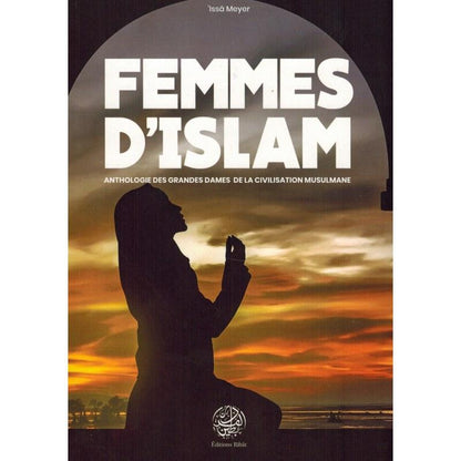 Femmes d'Islam - Anthologie des Grandes Dames de la Civilisation Musulmane - 'Issâ Meyer Al - imen