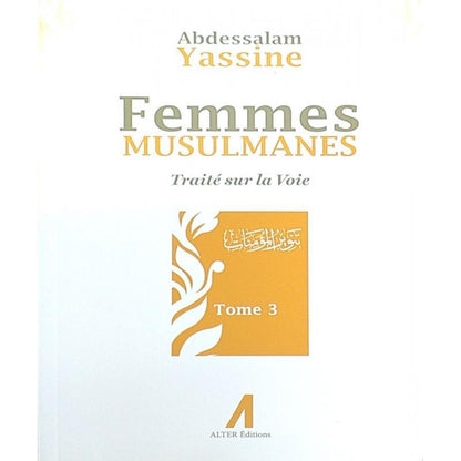 Femmes Musulmanes : Traité sur la voie, de Abdessalam Yassine (Tome 3) Al - imen