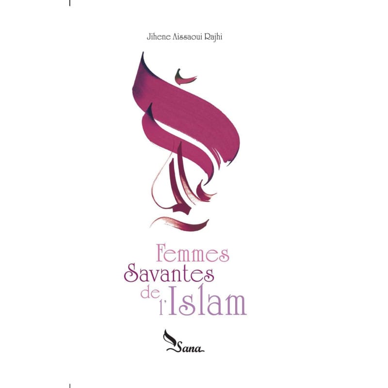 Femmes Savantes De L'Islam - Jihène Aissaoui Rajhi Sana Livre Islam Femme 9782356335746 Librairie Musulmane Al-imen