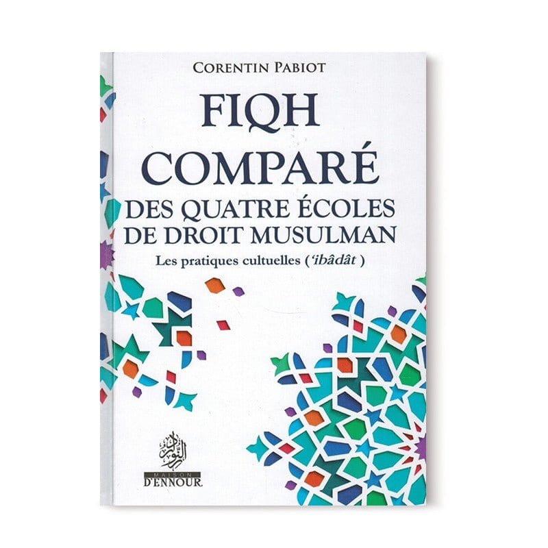 Fiqh comparé des quatre écoles du droit musulman Maison d'Ennour Livre > Islam > Fiqh (Droit et Jurisprudence) 9782752403858 Librairie Musulmane Al-imen