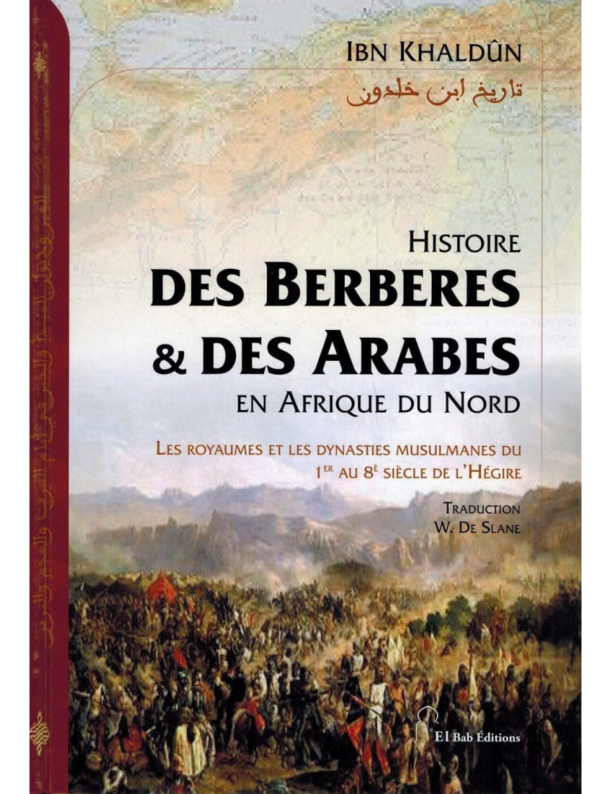 Histoire des Berbères et des Arabes en Afrique du Nord - rigide - Ibn Khaldoun - El Bab Editions - Éditions Iqra Iqra Livre > Islam > Histoire du monde arabo-musulman 9782373790238 Librairie Musulmane Al-imen