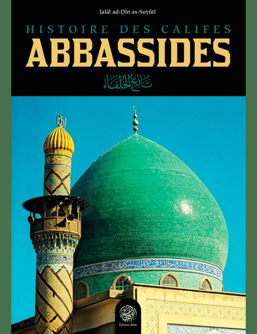 Histoire des califes abbassides - Jalal as-din as-suyuti - Ribat - Éditions Ribât Ribât Livre > Islam > Histoire du monde arabo-musulman 9782491948153 Librairie Musulmane Al-imen