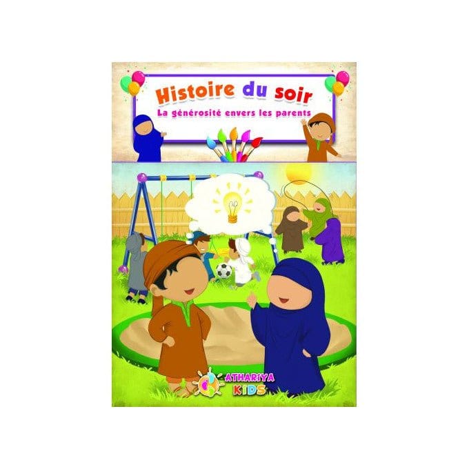 Histoire du soir : La générosité envers les parents Athariya Kids Livre Islam Enfant 9782369540939 Librairie Musulmane Al-imen