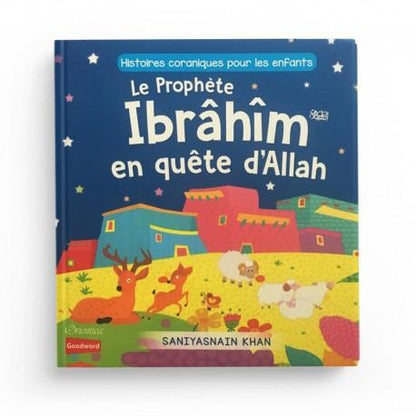 Histoires coraniques pour les enfants - Le Prophète Ibrâhîm en quête d'Allah - Editions Orientica Al - imen