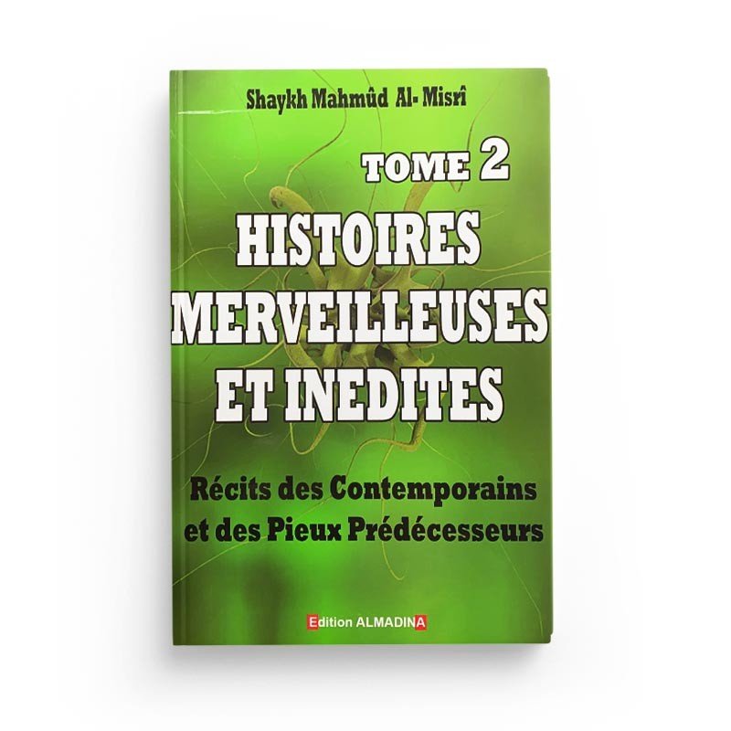 Histoires merveilleuses et inédites - Récits des Contemporains et des pieux prédécesseurs - Tome 2 Al - imen