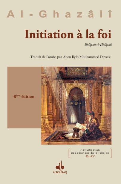 Initiation à la Foi — Abu Hamid Al Ghazali | Éditions Al Bouraq Al Bouraq Livres > Islam > Introduction ou Nouveau Converti 9782841610266 Librairie Musulmane Al-imen