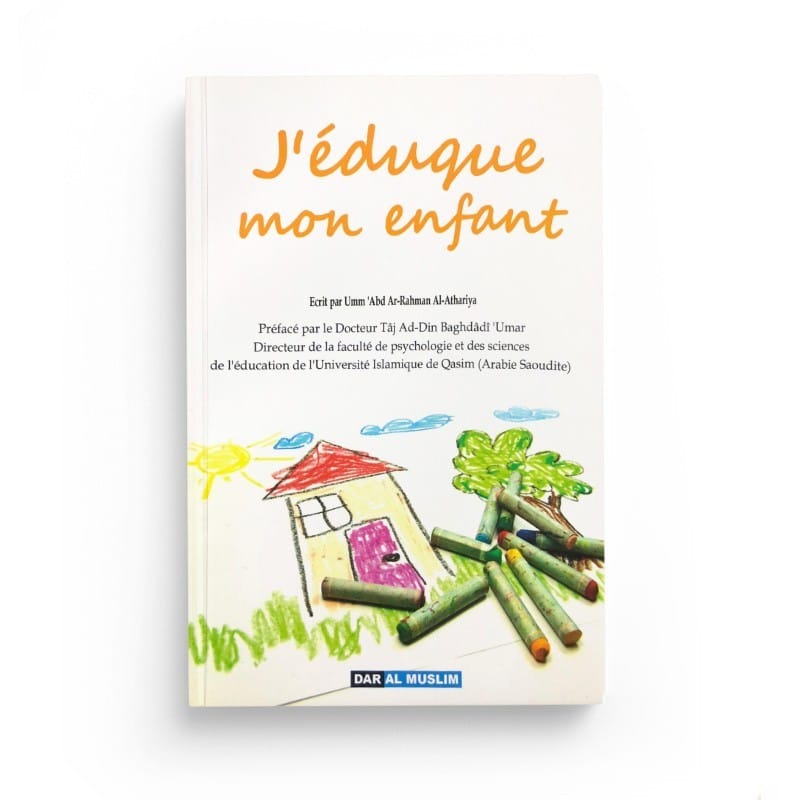 J'éduque Mon Enfant, Par Umm 'Abd Ar-Rahman Al-Athariya (Souple) - Al-Hadîth Al-Hadîth Livres > Islam > Enfants 9782952256728 Librairie Musulmane Al-imen
