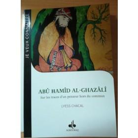 Je Veux Connaître Abu Hamid Al - ghazali : Sur Les Traces D'un Penseur Hors Du Commun Al - imen