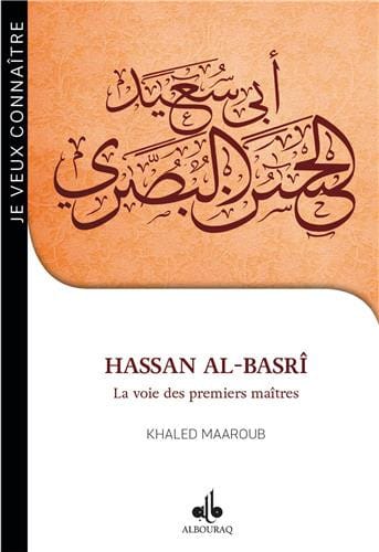 Je veux connaître Hassan al-Basrî — Khaled Maaroub | Al Bouraq Al Bouraq Livre > Islam > Biographie 9791022503389 Librairie Musulmane Al-imen