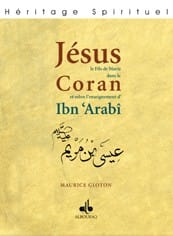 Jésus fils de Marie dans le Qur'ân et selon Ibn 'Arabî — Maurice Gloton Al Bouraq Livres > Islam > Introduction ou Nouveau Converti 9782841612758 Librairie Musulmane Al-imen