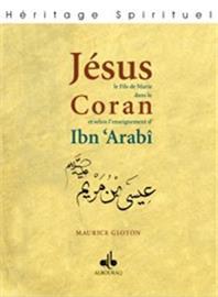 Jésus fils de Marie dans le Qur´ân et selon l´enseignement d´Ibn ´ Arabî GLOTON, MAURICE Al - imen