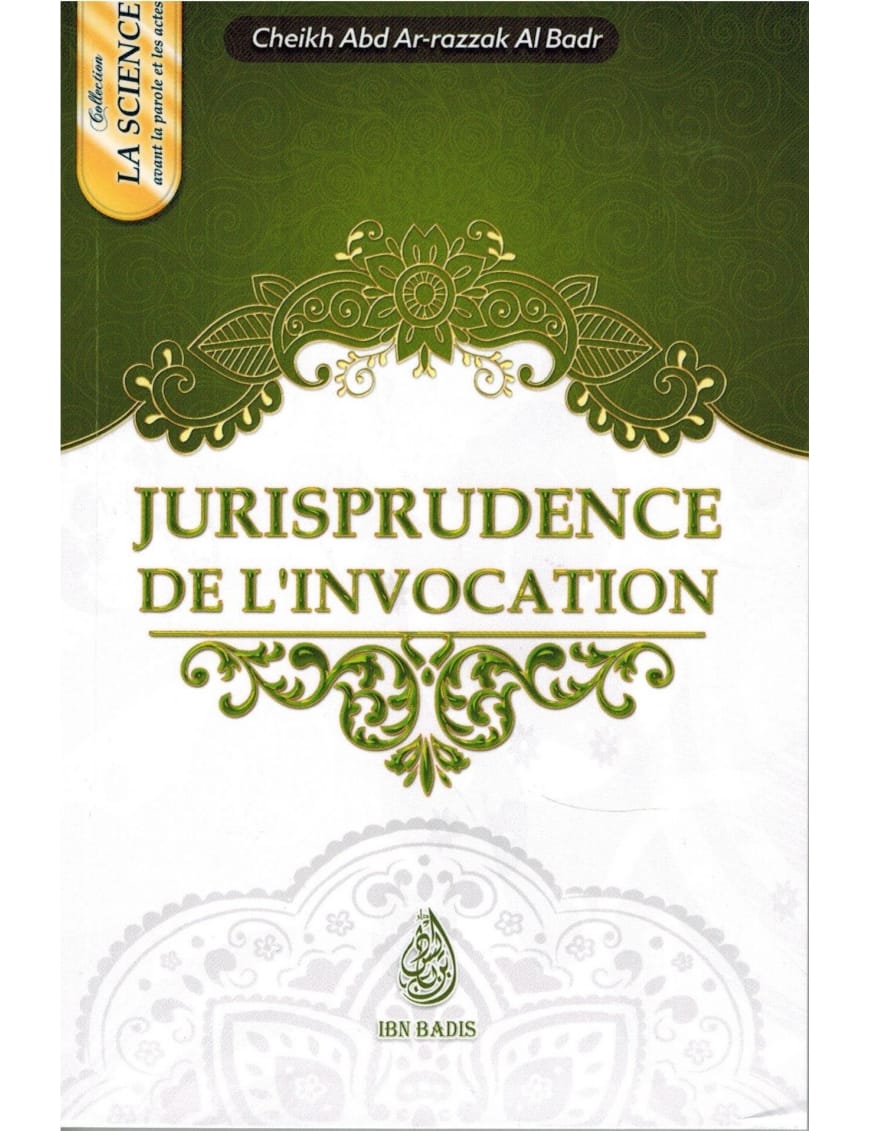 Jurisprudence de l'invocation - Abderrazaq Al Badr - Ibn Badis - Ibn Badis Éditions Ibn Badis Livre > Islam > Fiqh (Droit et Jurisprudence) 9791091925198 Librairie Musulmane Al-imen