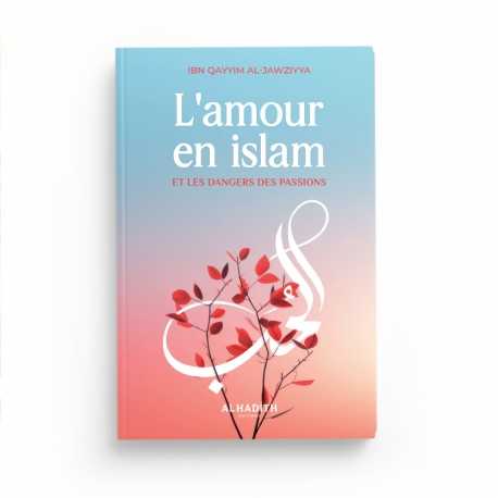 L'amour en islam et les dangers des passions - IBN QAYYIM AL-JAWZIYYA - Editions Al-Hadîth Al-Hadîth Livre > Islam 9782875453563 Librairie Musulmane Al-imen