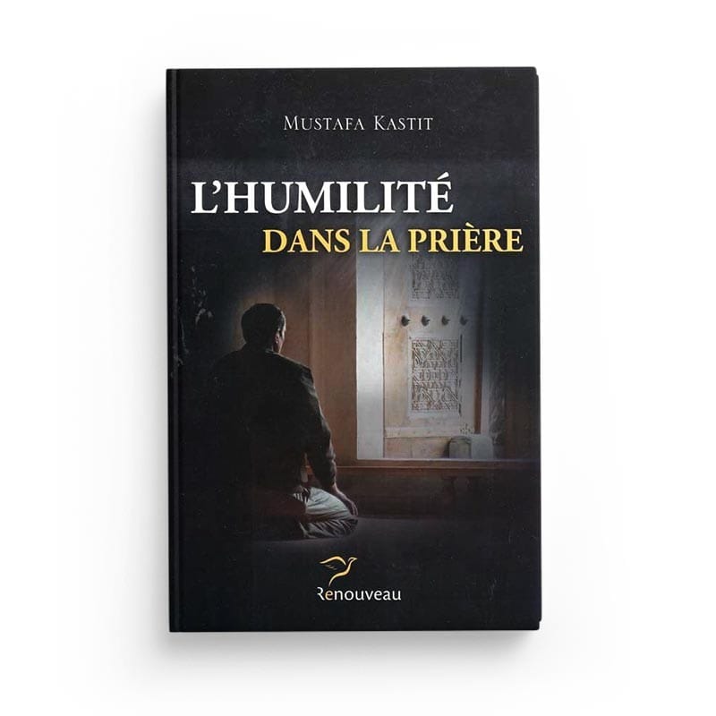 L'humilité dans la prière - kastit mustafa - Edition Renouveau - éditions Al-Hadîth Al-Hadîth Livres > Islam > Prière (Salat) 9791094111000 Librairie Musulmane Al-imen