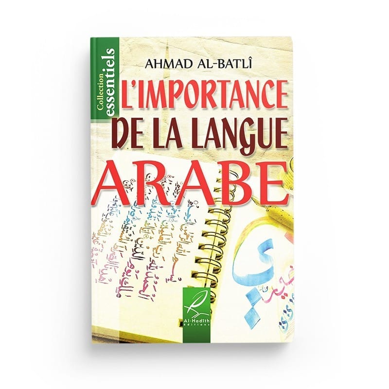 L'importance de la langue Arabe - Ahmad Ibn 'Abd Al-Batlî - Editions Al hadith - éditions Al-Hadîth Al-Hadîth Livres > Islam > Apprendre l'Arabe 9782930395982 Librairie Musulmane Al-imen