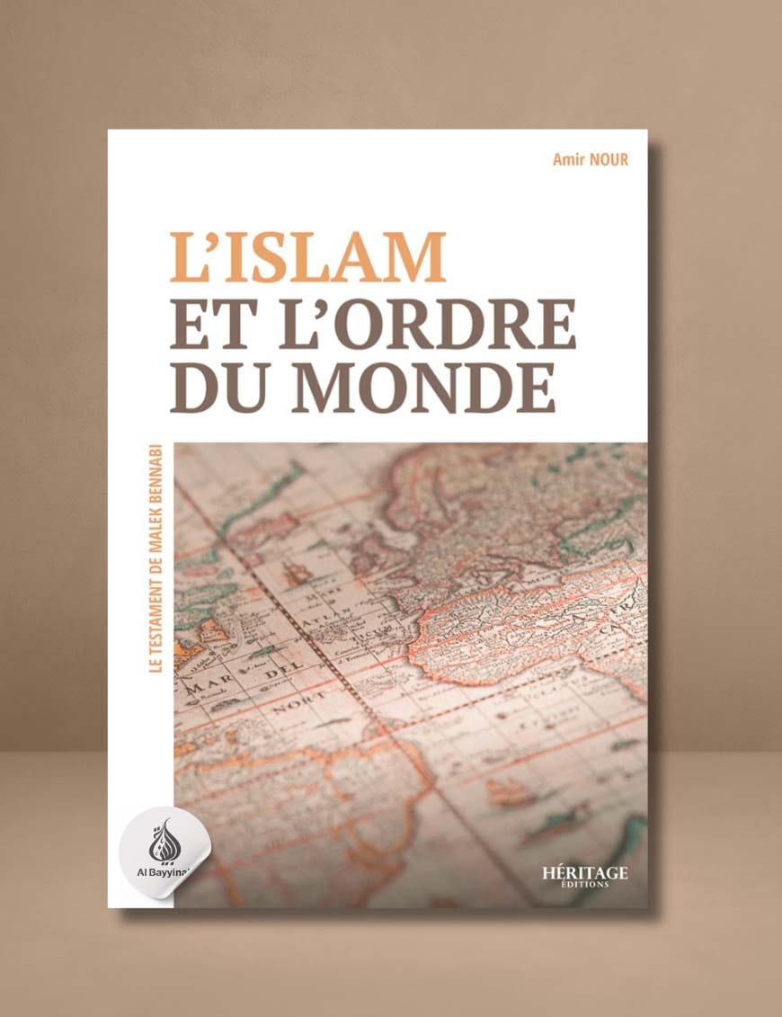 L'islam et l’ordre du monde - Amir Nour - Héritage - Al-Bayyinah Al-Bayyinah Livre > Islam > Histoire du monde arabo-musulman 9782493295170 Librairie Musulmane Al-imen