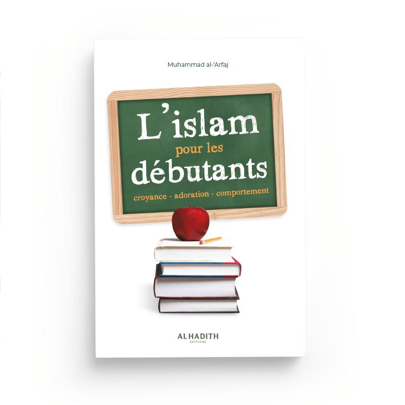 l'Islam pour les débutants - Muhammad al-‘Arfaj - éditions Al-Hadîth Al-Hadîth Livres > Islam > Introduction ou Nouveau Converti 9782875453761 Librairie Musulmane Al-imen