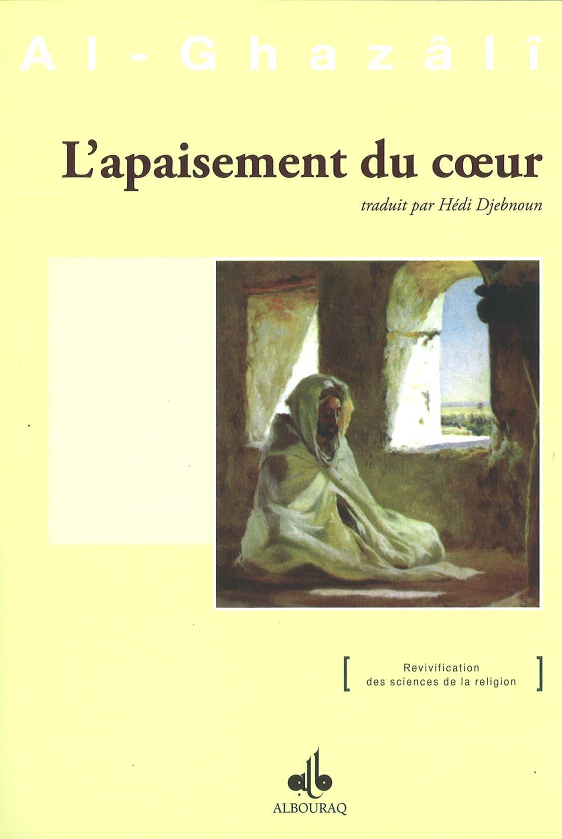 L'apaisement du cœur — Abu Hamid Al Ghazali | Éditions Al Bouraq Al Bouraq Livre > Islam > Tawhid / Aqidah (Croyance) 9782841614547 Librairie Musulmane Al-imen