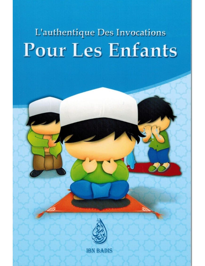 L'authentique des Invocations pour les enfants - version garçon - Ibn Badis - Ibn Badis Éditions Ibn Badis Livre Islam Enfant 9782493871077 Librairie Musulmane Al-imen