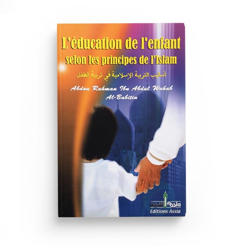 L'éducation de l'enfant selon les principes de l'islam — Assia Assia Livre Islam Mariage 9782350060101 Librairie Musulmane Al-imen