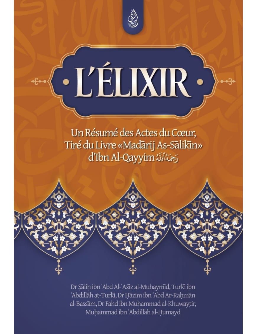 L'élixir : un résumé des actes du cœur, tiré du livre Madarij As-Salikin - Ibn Al-Qayyim - Ibn Badis - Ibn Badis Éditions Ibn Badis Livre > Islam 9782493871244 Librairie Musulmane Al-imen